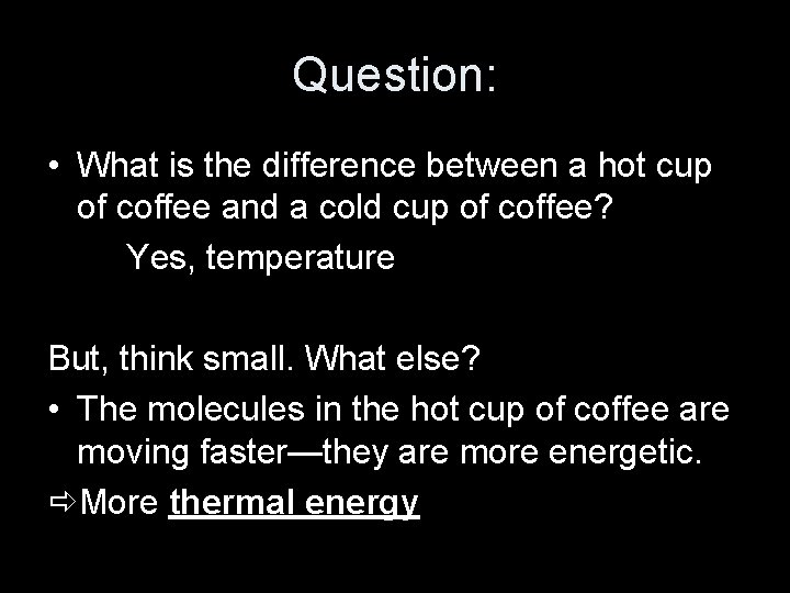 Question: • What is the difference between a hot cup of coffee and a