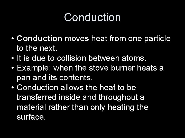 Conduction • Conduction moves heat from one particle to the next. • It is