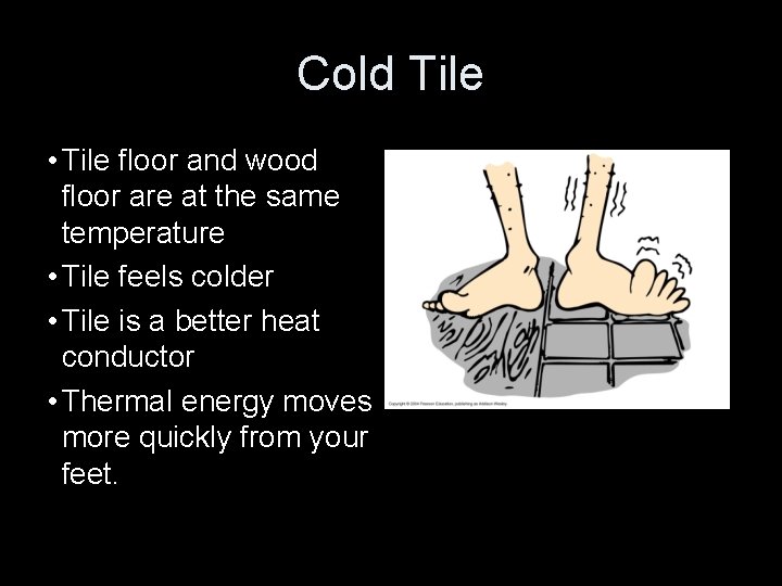 Cold Tile • Tile floor and wood floor are at the same temperature •