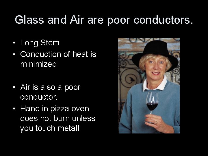 Glass and Air are poor conductors. • Long Stem • Conduction of heat is