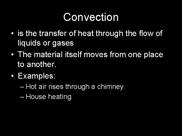 Convection • is the transfer of heat through the flow of liquids or gases