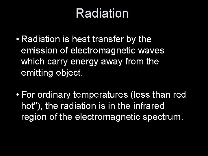 Radiation • Radiation is heat transfer by the emission of electromagnetic waves which carry