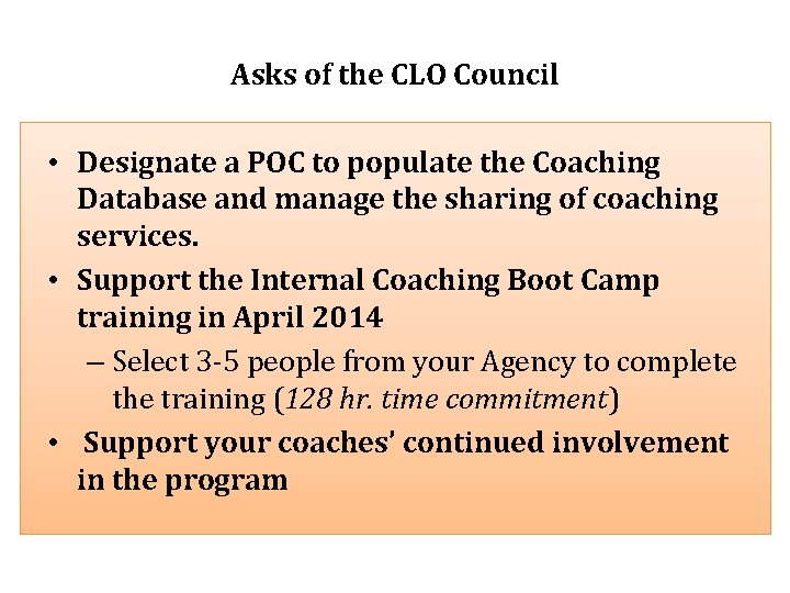 Asks of the CLO Council • Designate a POC to populate the Coaching Database