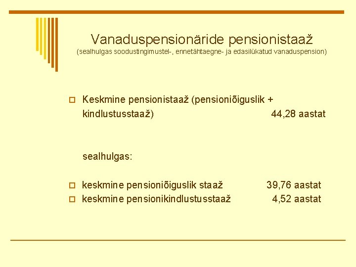 Vanaduspensionäride pensionistaaž (sealhulgas soodustingimustel-, ennetähtaegne- ja edasilükatud vanaduspension) o Keskmine pensionistaaž (pensioniõiguslik + kindlustusstaaž)