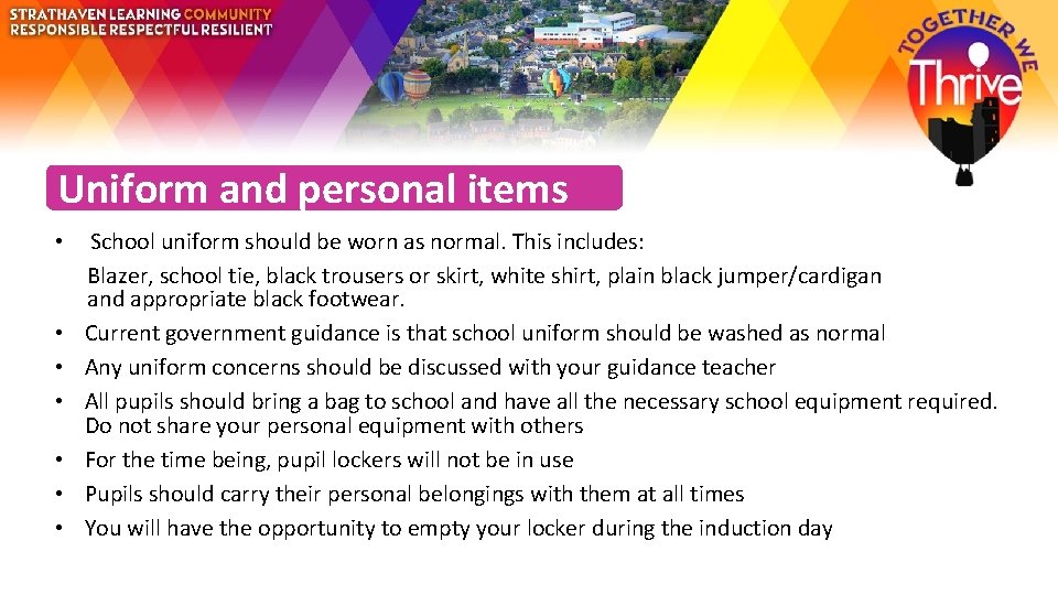 Uniform and personal items • School uniform should be worn as normal. This includes: