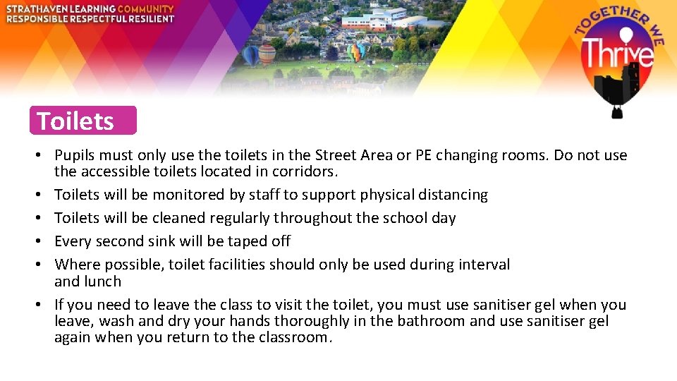 Toilets • Pupils must only use the toilets in the Street Area or PE