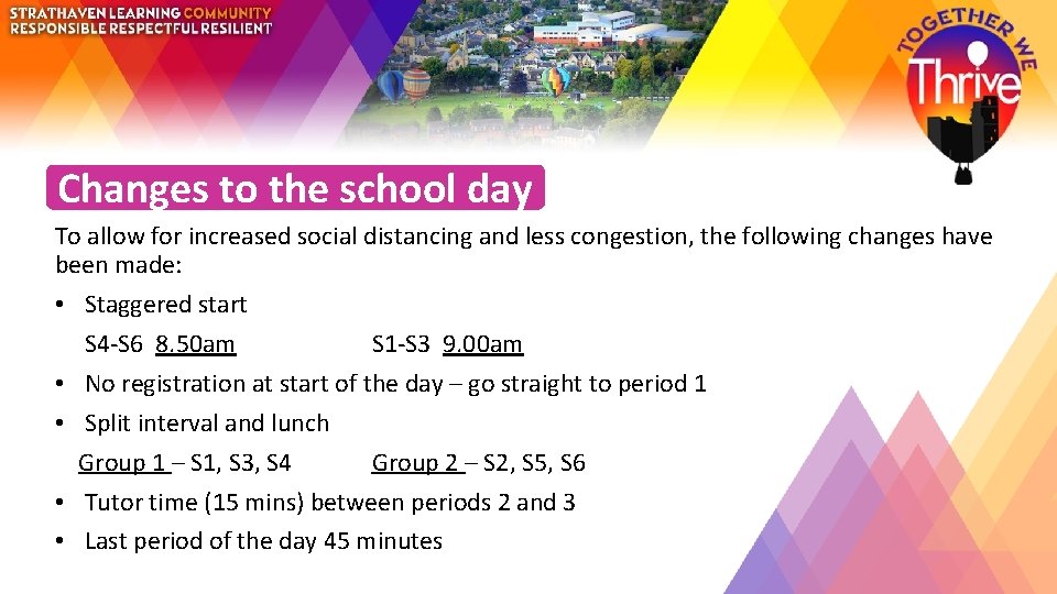 Changes to the school day To allow for increased social distancing and less congestion,