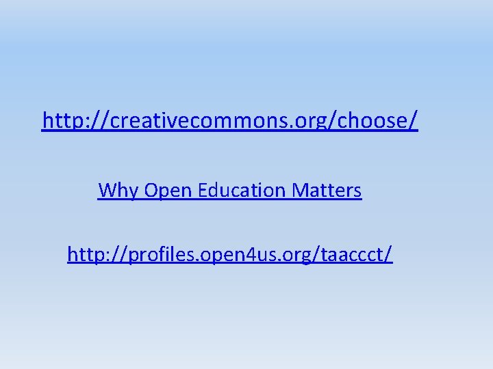 http: //creativecommons. org/choose/ Why Open Education Matters http: //profiles. open 4 us. org/taaccct/ http: //creativecommons. org/choose/ Why Open Education Matters http: //profiles. open 4 us. org/taaccct/
