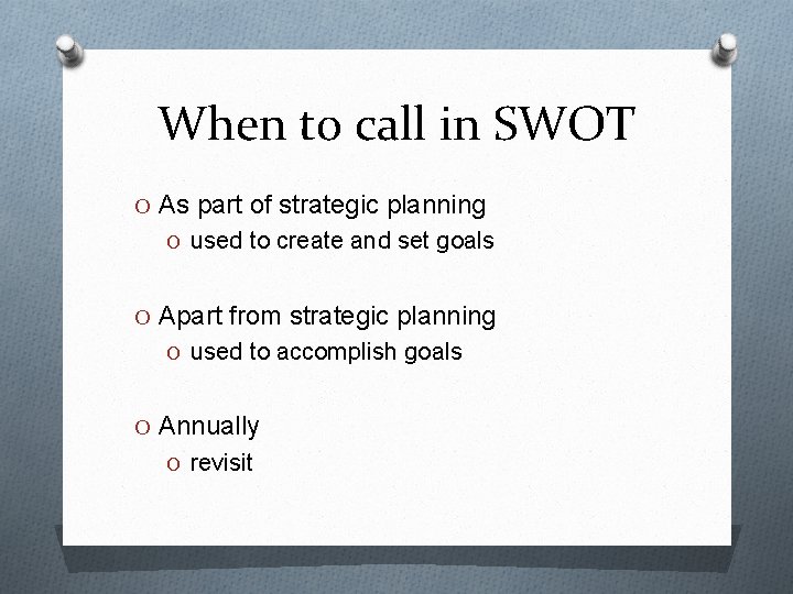 When to call in SWOT O As part of strategic planning O used to