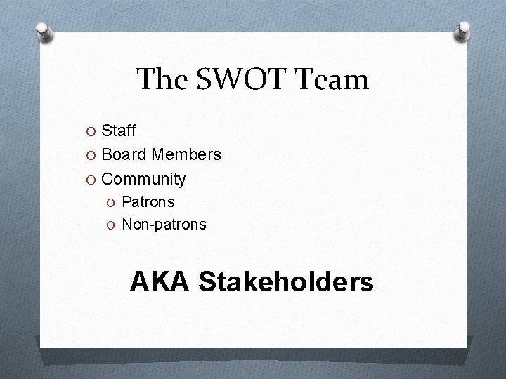 The SWOT Team O Staff O Board Members O Community O Patrons O Non-patrons