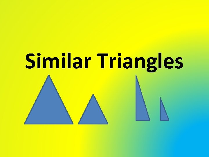 Similar Triangles Similar Triangles