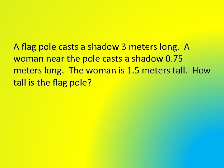 A flag pole casts a shadow 3 meters long. A woman near the pole A flag pole casts a shadow 3 meters long. A woman near the pole