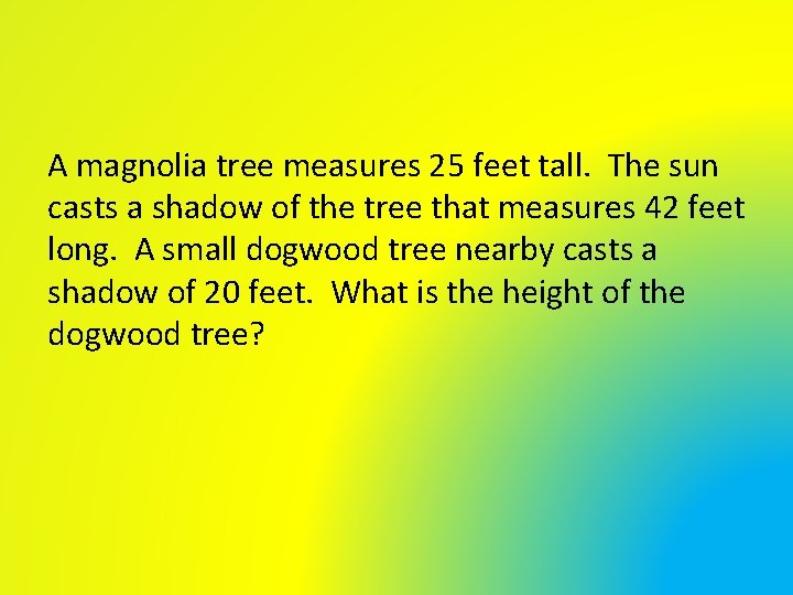 A magnolia tree measures 25 feet tall. The sun casts a shadow of the A magnolia tree measures 25 feet tall. The sun casts a shadow of the