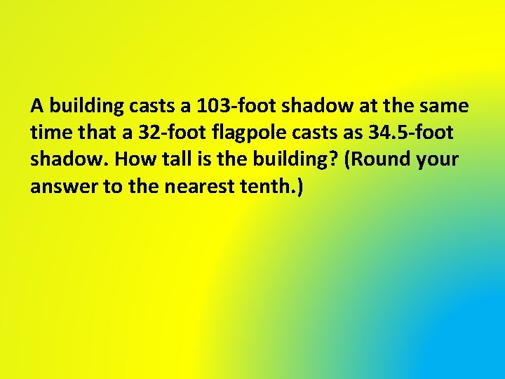 A building casts a 103 -foot shadow at the same time that a 32 A building casts a 103 -foot shadow at the same time that a 32