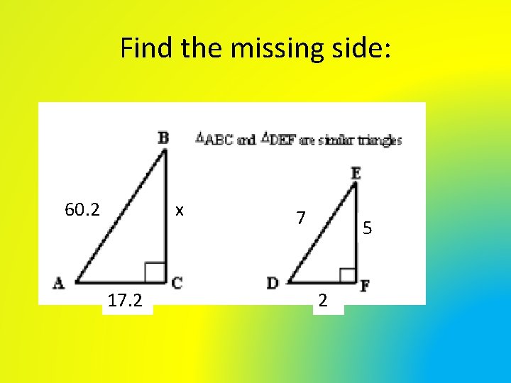 Find the missing side: 60. 2 x 17. 2 7 5 2 Find the missing side: 60. 2 x 17. 2 7 5 2