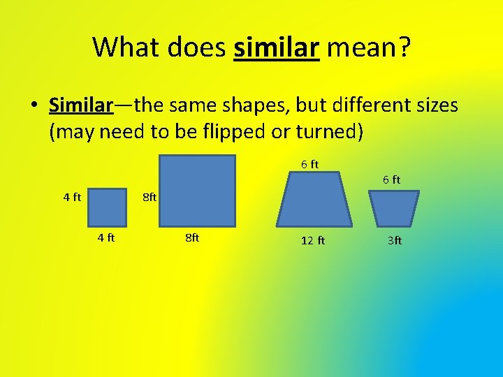 What does similar mean? • Similar—the same shapes, but different sizes (may need to What does similar mean? • Similar—the same shapes, but different sizes (may need to