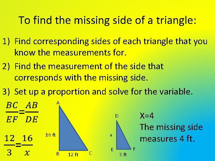 To find the missing side of a triangle: 1) Find corresponding sides of each To find the missing side of a triangle: 1) Find corresponding sides of each
