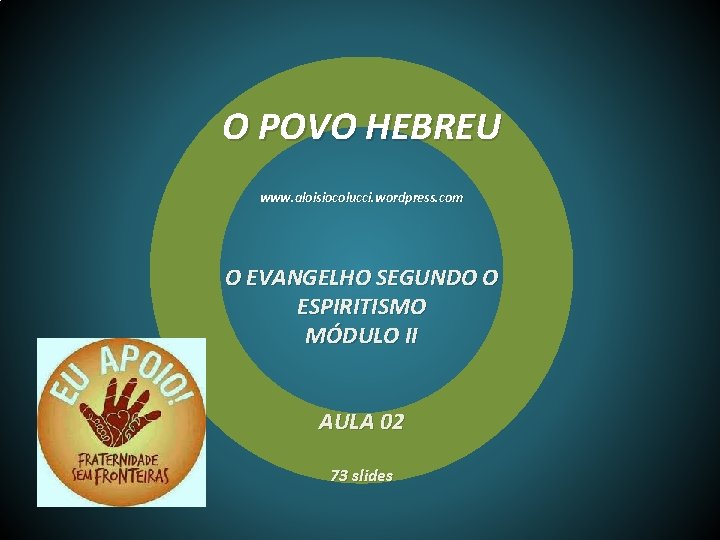 O POVO HEBREU www. aloisiocolucci. wordpress. com O EVANGELHO SEGUNDO O ESPIRITISMO MÓDULO II
