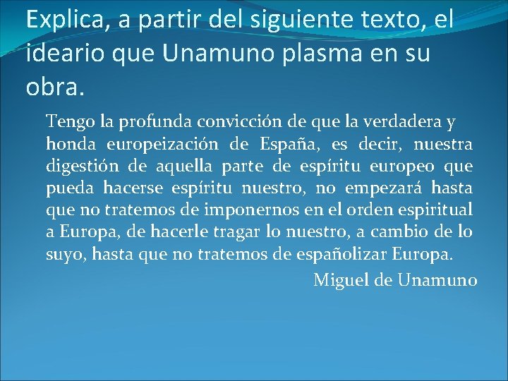 Explica, a partir del siguiente texto, el ideario que Unamuno plasma en su obra.