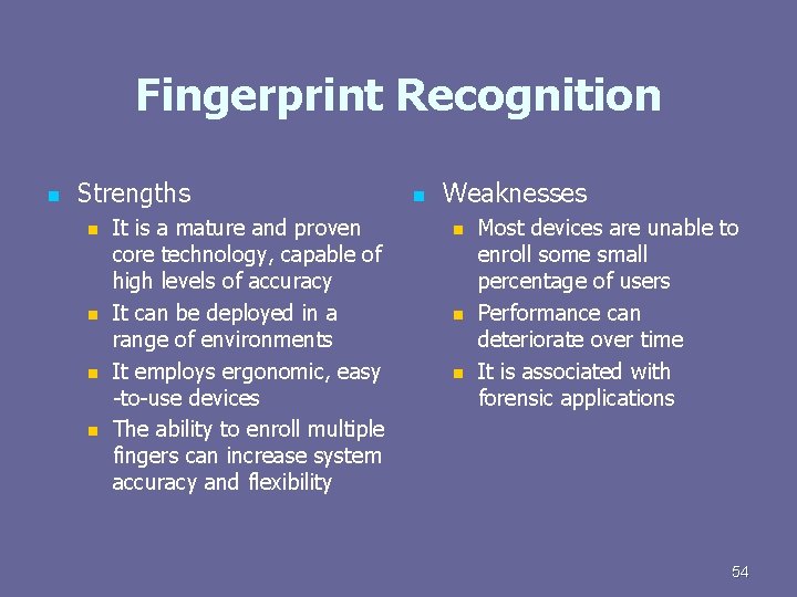 Fingerprint Recognition n Strengths n n It is a mature and proven core technology,