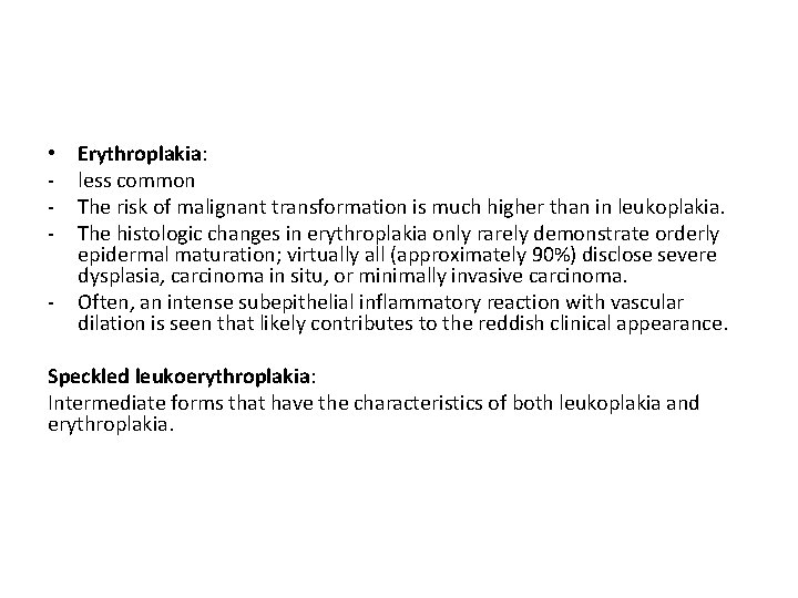  • - Erythroplakia: less common The risk of malignant transformation is much higher
