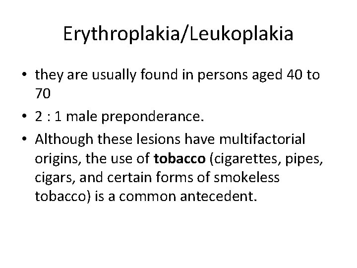 Erythroplakia/Leukoplakia • they are usually found in persons aged 40 to 70 • 2