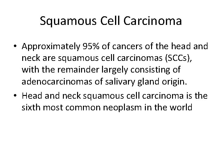Squamous Cell Carcinoma • Approximately 95% of cancers of the head and neck are