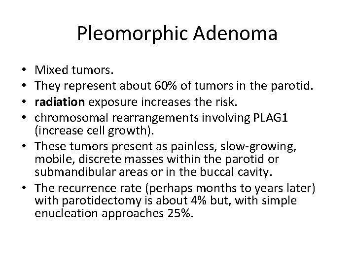 Pleomorphic Adenoma Mixed tumors. They represent about 60% of tumors in the parotid. radiation