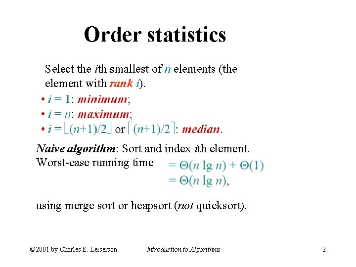 Order statistics Select the ith smallest of n elements (the element with rank i).