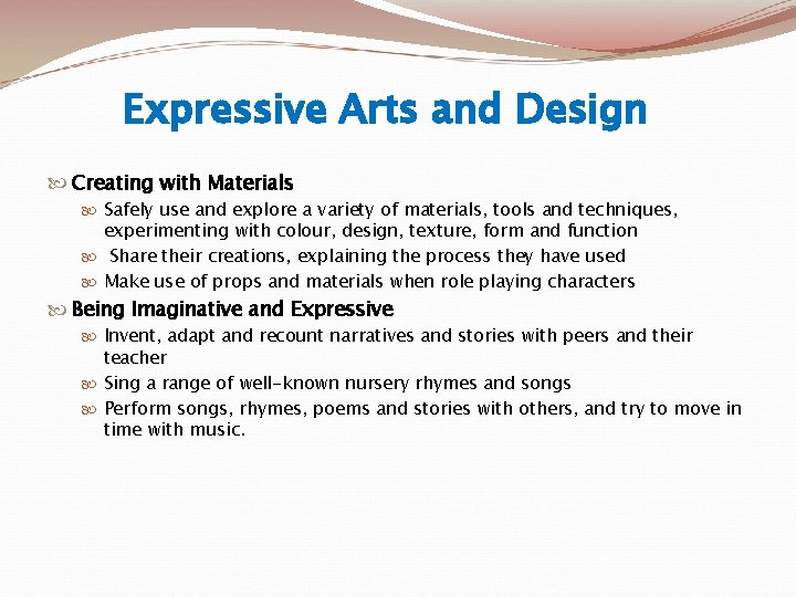 Expressive Arts and Design Creating with Materials Safely use and explore a variety of