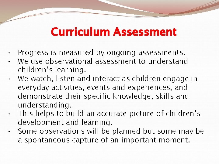 Curriculum Assessment • Progress is measured by ongoing assessments. • We use observational assessment