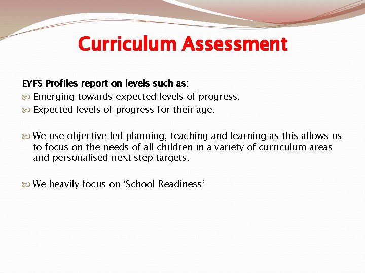 Curriculum Assessment EYFS Profiles report on levels such as: Emerging towards expected levels of