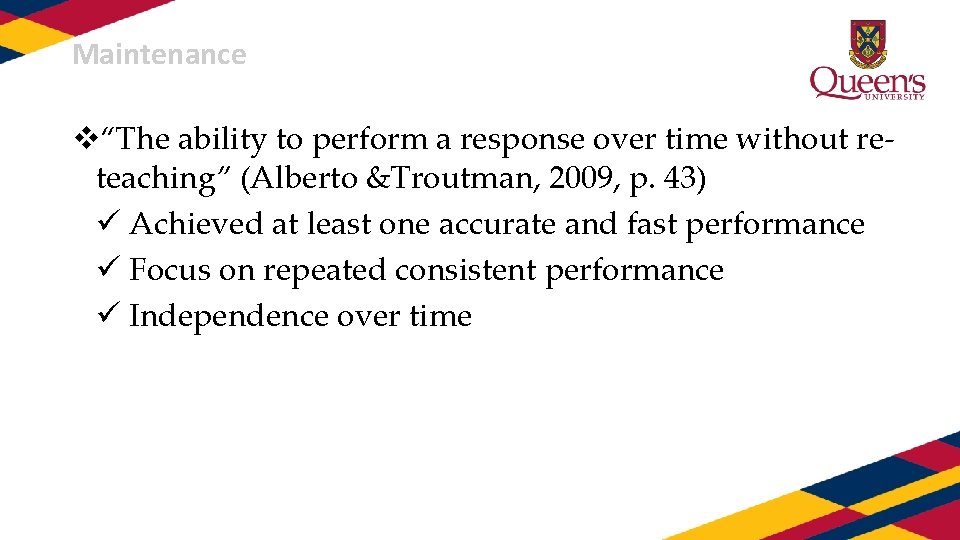 Maintenance v“The ability to perform a response over time without reteaching” (Alberto &Troutman, 2009,