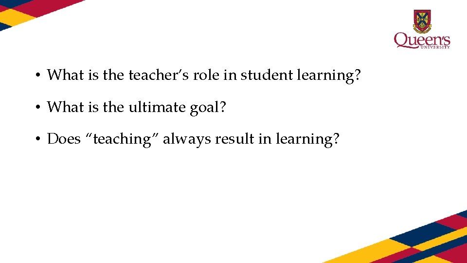  • What is the teacher’s role in student learning? • What is the