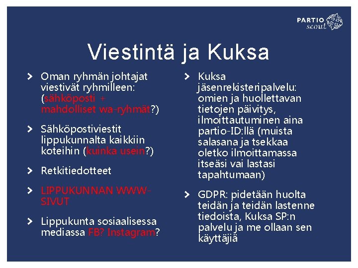 Viestintä ja Kuksa Oman ryhmän johtajat viestivät ryhmilleen: (sähköposti + mahdolliset wa-ryhmät? ) Sähköpostiviestit Viestintä ja Kuksa Oman ryhmän johtajat viestivät ryhmilleen: (sähköposti + mahdolliset wa-ryhmät? ) Sähköpostiviestit