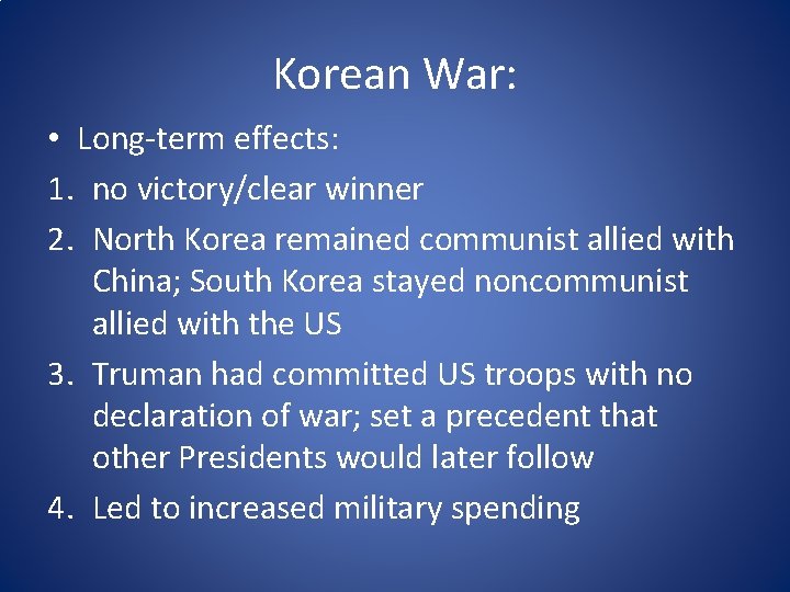 Korean War: • Long-term effects: 1. no victory/clear winner 2. North Korea remained communist