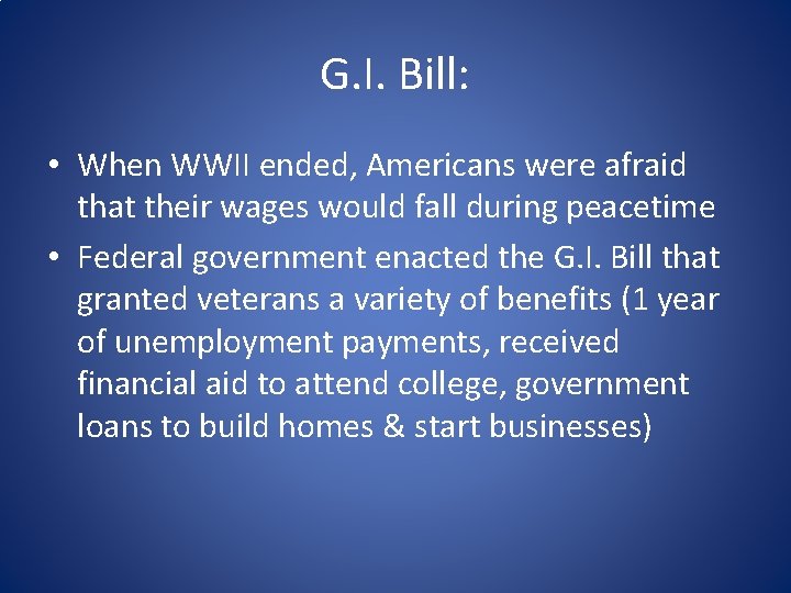 G. I. Bill: • When WWII ended, Americans were afraid that their wages would