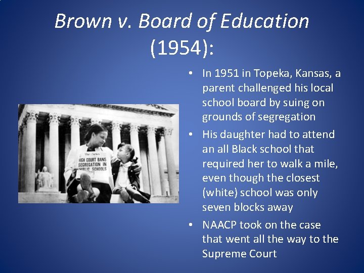 Brown v. Board of Education (1954): • In 1951 in Topeka, Kansas, a parent