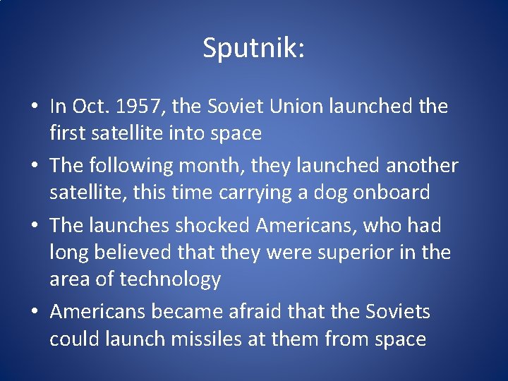 Sputnik: • In Oct. 1957, the Soviet Union launched the first satellite into space