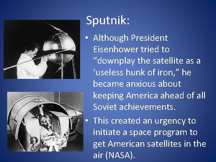 Sputnik: • Although President Eisenhower tried to “downplay the satellite as a ‘useless hunk