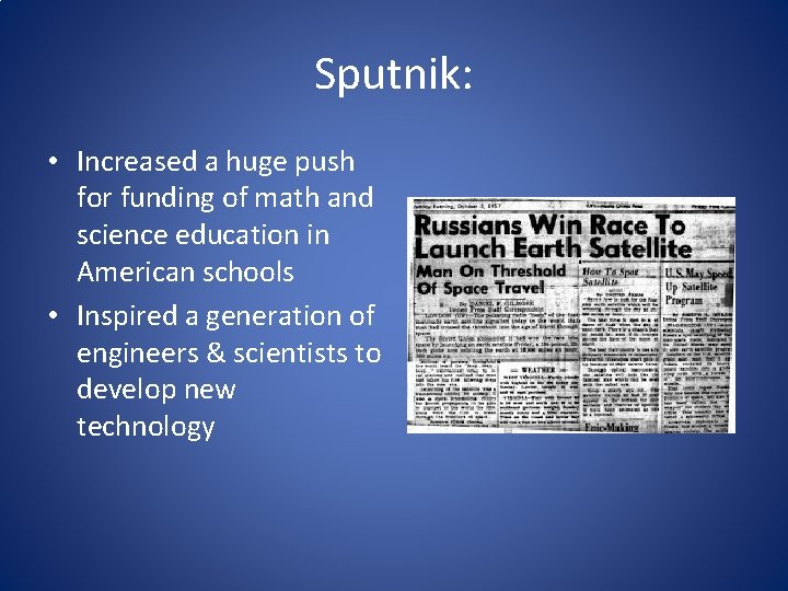 Sputnik: • Increased a huge push for funding of math and science education in