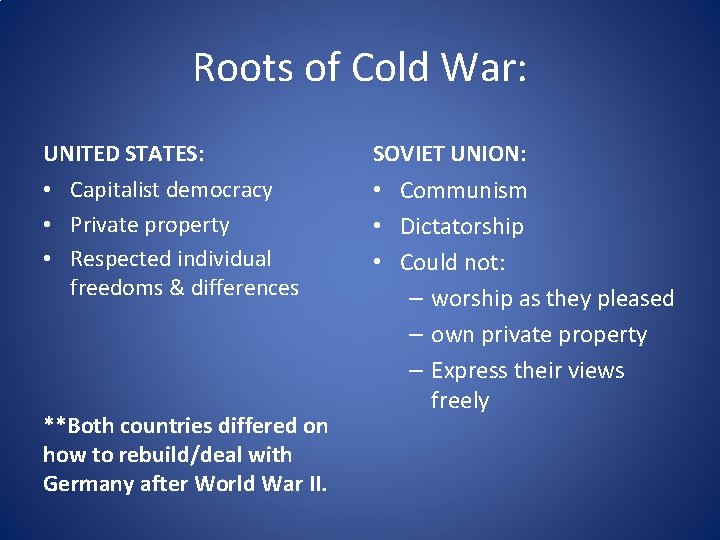 Roots of Cold War: UNITED STATES: SOVIET UNION: • Capitalist democracy • Private property