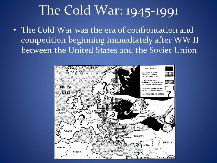The Cold War: 1945 -1991 • The Cold War was the era of confrontation