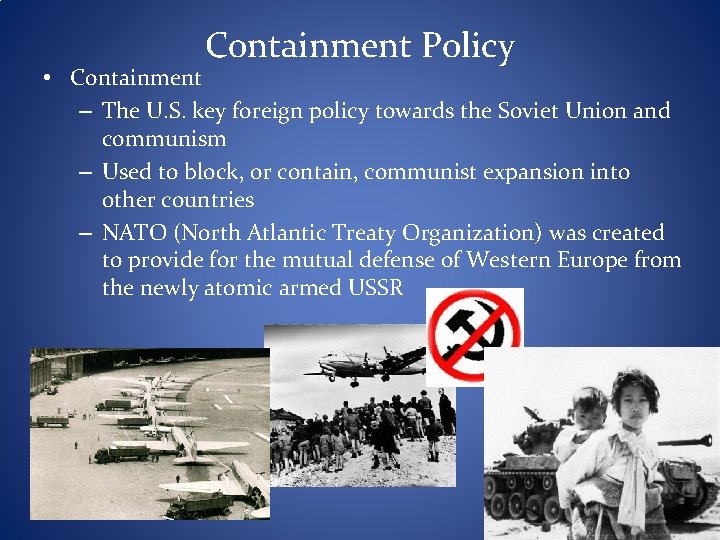 Containment Policy • Containment – The U. S. key foreign policy towards the Soviet