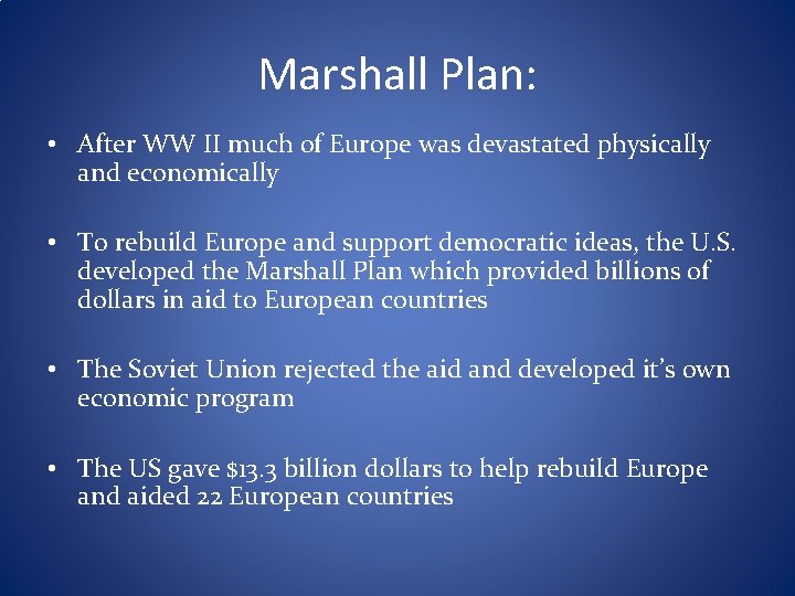 Marshall Plan: • After WW II much of Europe was devastated physically and economically