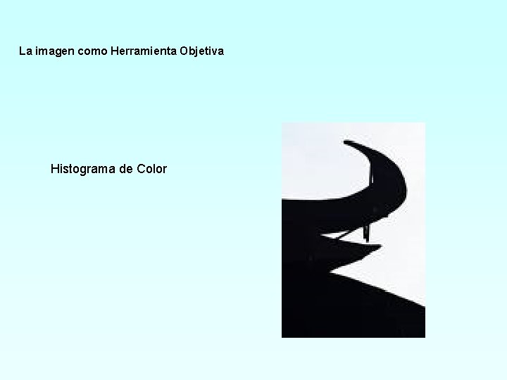La imagen como Herramienta Objetiva Histograma de Color 
