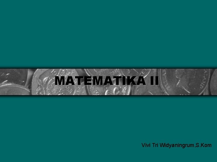 MATEMATIKA II Vivi Tri Widyaningrum, S. Kom 