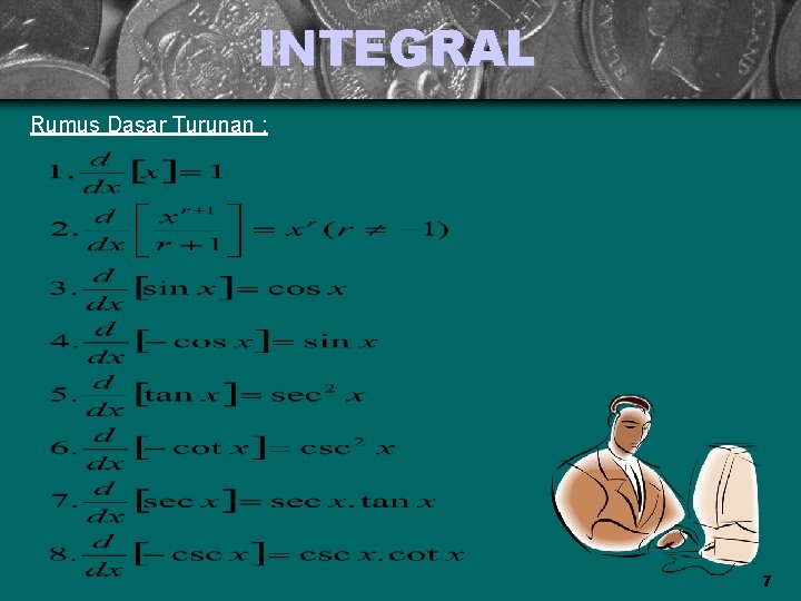 INTEGRAL Rumus Dasar Turunan : 7 