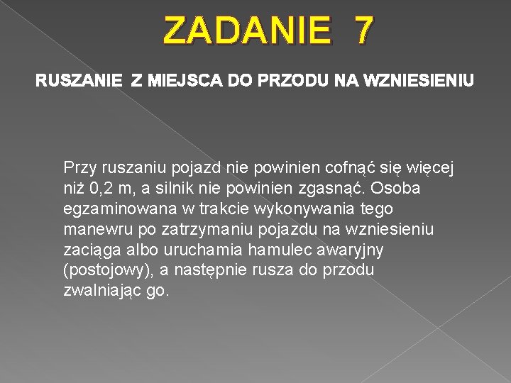 ZADANIE 7 RUSZANIE Z MIEJSCA DO PRZODU NA WZNIESIENIU Przy ruszaniu pojazd nie powinien