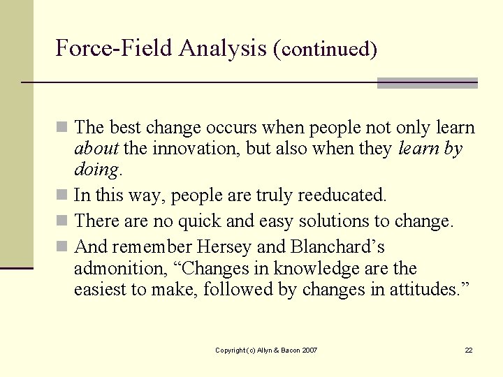 Force-Field Analysis (continued) n The best change occurs when people not only learn about